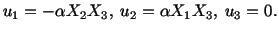 $\displaystyle u_1 = -\alpha X_2X_3,\ u_2 = \alpha X_1X_3,\ u_3 = 0.$