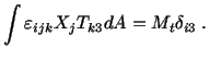 $\displaystyle \int\varepsilon_{ijk}X_jT_{k3}dA = M_t\delta_{i3}\ .$