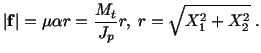 $\displaystyle \vert\mathbf{f}\vert = \mu\alpha r = \frac{M_t}{J_p} r,\ r = \sqrt{X^2_1 + X^2_2}\ .$