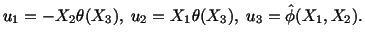 $\displaystyle u_1 = -X_2\theta (X_3),\ u_2 = X_1\theta (X_3),\ u_3 = \hat \phi (X_1,X_2).$