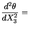 $\displaystyle \frac{d^2\theta}{dX^2_3} =\ $