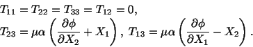 \begin{displaymath}\begin{split}T_{11} =\ & T_{22} = T_{33} = T_{12} = 0,\\ T_{2...
...eft(\frac{\partial\phi}{\partial X_1} - X_2\right). \end{split}\end{displaymath}