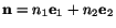 $ \mathbf{n} = n_1\mathbf{e}_1 + n_2\mathbf{e}_2$