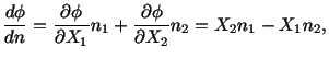 $\displaystyle \frac{d\phi}{dn} = \frac{\partial\phi}{\partial X_1} n_1 + \frac{\partial\phi}{\partial X_2} n_2 = X_2n_1 - X_1n_2,$