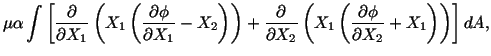 $\displaystyle \mu\alpha\int\left[\frac{\partial}{\partial X_1} \left(X_1\left(\...
...\left(X_1\left(\frac{\partial\phi}{\partial X_2} + X_1\right)\right)\right] dA,$