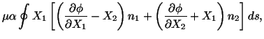 $\displaystyle \mu\alpha\oint X_1\left[\left(\frac{\partial\phi}{\partial X_1} -...
...right) n_1 + \left(\frac{\partial\phi}{\partial X_2} + X_1\right)n_2\right] ds,$