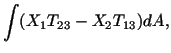 $\displaystyle \int (X_1T_{23} - X_2T_{13})dA,$