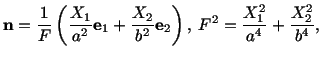 $\displaystyle \mathbf{n} = \frac{1}{F}\left(\frac{X_1}{a^2}\mathbf{e}_1 + \frac{X_2}{b^2}\mathbf{e}_2\right),\ F^2 = \frac{X^2_1}{a^4} + \frac{X^2_2}{b^4},$