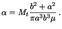 $\displaystyle \alpha = M_t\frac{b^2 + a^2}{\pi a^3b^3\mu}\ .$