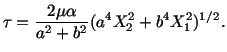 $\displaystyle \tau = \frac{2\mu\alpha}{a^2 + b^2} (a^4X^2_2 + b^4 X^2_1)^{1/2}.$