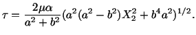 $\displaystyle \tau = \frac{2\mu\alpha}{a^2 + b^2}(a^2(a^2 - b^2) X^2_2 + b^4 a^2)^{1/2}.$