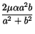 $ \displaystyle\frac{2\mu\alpha
a^2b}{a^2 + b^2}$