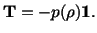 $\displaystyle \mathbf{T} = - p(\rho )\mathbf{1}.$