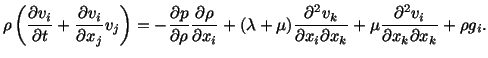 $\displaystyle \rho\left(\frac{\partial v_i}{\partial t} + \frac{\partial v_i}{\...
...i\partial x_k} + \mu \frac{\partial^2v_i}{\partial x_k\partial x_k} + \rho g_i.$