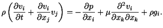 $\displaystyle \rho\left(\frac{\partial v_i}{\partial t} + \frac{\partial v_i}{\...
...{\partial x_i} + \mu \frac{\partial^2v_i}{\partial x_k\partial x_k} + \rho g_i.$