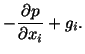 $\displaystyle - \frac{\partial p}{\partial x_i} + g_i.$