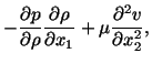 $\displaystyle - \frac{\partial p}{\partial \rho}\frac{\partial\rho}{\partial x_1} + \mu\frac{\partial^2v}{\partial x^2_2},$