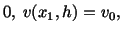 $\displaystyle 0,\ v(x_1,h) = v_0,$