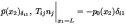 $\displaystyle \bar p(x_2)_{\delta_{i1}},\ T_{ij}n_j\bigg\vert _{x_1=L} = -p_0(x_2)\delta_{i1}$