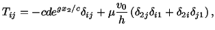 $\displaystyle T_{ij} = -cde^{gx_2/c}\delta_{ij} + \mu \frac{v_0}{h} \left(\delta_{2j}\delta_{i1} + \delta_{2i}\delta_{j1}\right),$