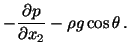 $\displaystyle -\frac{\partial p}{\partial x_2} - \rho g\cos\theta\, .$