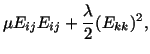 $\displaystyle \mu E_{ij}E_{ij} + \frac{\lambda}{2}(E_{kk})^2,$