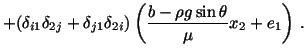 $\displaystyle + (\delta_{i1}\delta_{2j} + \delta_{j1}\delta_{2i})\left(\frac{b-\rho g\sin\theta} {\mu}x_2 + e_1\right)\, .$