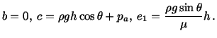 $\displaystyle b=0,\ c=\rho gh\cos\theta + p_a,\ e_1 = \frac{\rho g\sin\theta}{\mu} h\, .$