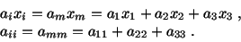 \begin{displaymath}\begin{split}&a_ix_i = a_mx_m = a_1x_1 + a_2x_2 + a_3x_3\ ,\\ &a_{ii} = a_{mm} = a_{11} + a_{22} + a_{33}\ .\end{split}\end{displaymath}