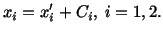 $\displaystyle x_i = x^\prime_i + C_i,\ i = 1,2.$