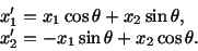 \begin{displaymath}\begin{split}&x^\prime_1 = x_1\cos\theta + x_2\sin\theta,\\ &x^\prime_2 = - x_1 \sin\theta + x_2\cos\theta. \end{split}\end{displaymath}