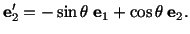 $\displaystyle \mathbf{e}^\prime_2 = -\sin\theta\ \mathbf{e}_1 + \cos\theta \ \mathbf{e}_2.$