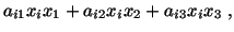 $\displaystyle a_{i1}x_ix_1 + a_{i2}x_ix_2 + a_{i3}x_ix_3\ ,$