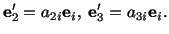 $\displaystyle \mathbf{e}^\prime_2 = a_{2i}\mathbf{e}_i,\ \mathbf{e}^\prime_3 = a_{3i} \mathbf{e}_i.$