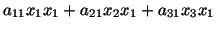 $\displaystyle a_{11}x_1x_1 + a_{21}x_2x_1 + a_{31}x_3x_1$