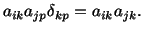 $\displaystyle a_{ik}a_{jp}\delta_{kp} = a_{ik}a_{jk}.$