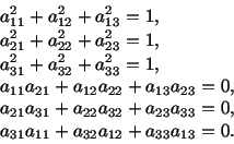 \begin{displaymath}\begin{split}&a^2_{11} + a^2_{12} + a^2_{13} = 1,\\ &a^2_{21}...
...&a_{31} a_{11} + a_{32} a_{12} + a_{33} a_{13} = 0. \end{split}\end{displaymath}