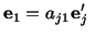 $\displaystyle \mathbf{e}_1 = a_{j1}\mathbf{e}^\prime_j\ $