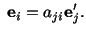 $\displaystyle \ \mathbf{e}_i = a_{ji}\mathbf{e}^\prime_j.$