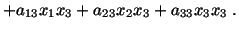 $\displaystyle + a_{13}x_1x_3 + a_{23}x_2x_3 + a_{33}x_3x_3\ .$