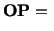 $\displaystyle \mathbf{O}\mathbf{P} =\ $