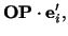 $\displaystyle \mathbf{O}\mathbf{P} \cdot \mathbf{e}^\prime_i,$