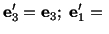 $\displaystyle \mathbf{e}^\prime_3 = \mathbf{e}_3;\ \mathbf{e}^\prime_1 =\ $