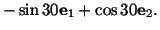 $\displaystyle -\sin 30\mathbf{e}_1 + \cos 30\mathbf{e}_2.$