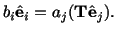 $\displaystyle b_i\hat \mathbf{e}_i = a_j(\mathbf{T}\hat\mathbf{e}_j).$