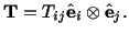 $\displaystyle \mathbf{T} = T_{ij}\hat\mathbf{e}_i\otimes \hat\mathbf{e}_j.$