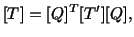 $\displaystyle [T] = [Q]^T[T^\prime][Q],$