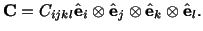 $\displaystyle \mathbf{C} = C_{ijkl}\hat\mathbf{e}_i\otimes \hat\mathbf{e}_j\otimes \hat\mathbf{e}_k\otimes \hat\mathbf{e}_l.$