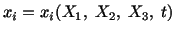 $\displaystyle x_i = x_i (X_1,\ X_2,\ X_3,\ t)$