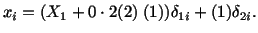 $\displaystyle x_i = (X_1 + 0 \cdot 2(2)\ (1))\delta_{1i} + (1)\delta_{2i}.$